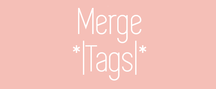 Merge Tags For&nbsp;Newsletters